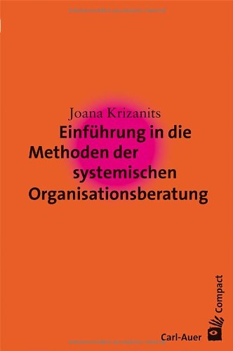 Einführung in die Methoden der systemischen Organisationsberatung. Compact - Krizanits, Joana