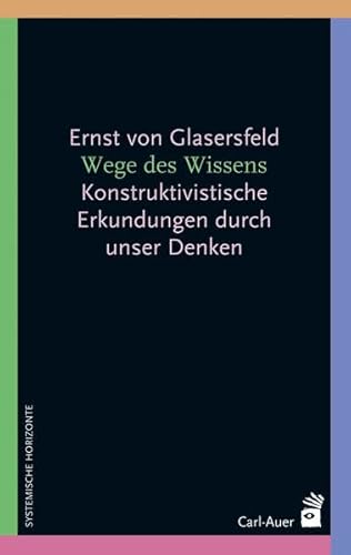 Wege des Wissens: Konstruktivistische Erkundungen durch unser Denken - Glasersfeld Ernst von