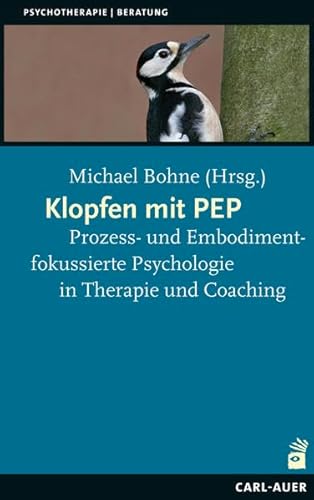 Imagen de archivo de Klopfen mit PEP : prozess- und embodimentfokussierte Psychologie in Therapie und Coaching. Michael Bohne (Hrsg.). [Mit Beitrgen von: Markus Bauer .] / Psychotherapie, Beratung a la venta por Buchhandlung Neues Leben