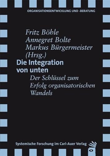 Beispielbild fr Die Integration von unten : der Schlssel zum Erfolg organisatorischen Wandels. Fritz Bhle . (Hrsg.) / Organisationsentwicklung und -Beratung zum Verkauf von Buchhandlung Neues Leben