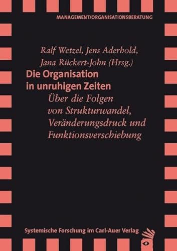 Beispielbild fr Die Organisation in unruhigen Zeiten : ber die Folgen von Strukturwandel, Vernderungsdruck und Funktionsverschiebung. Ralf Wetzel . (Hrsg.) / Management, Organisationsberatung zum Verkauf von Buchhandlung Neues Leben