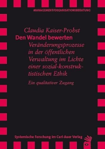 Beispielbild fr Den Wandel bewerten : Vernderungsprozesse in der ffentlichen Verwaltung im Lichte einer sozial-konstruktivistischen Ethik ; ein qualitativer Zugang. Management, Organisationsberatung zum Verkauf von Buchhandlung Neues Leben