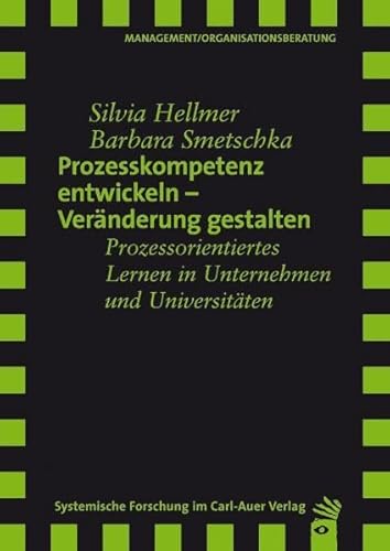 Stock image for Prozesskompetenz entwickeln - Vernderung gestalten : prozessorientiertes Lernen in Unternehmen und Universitten. Silvia Hellmer/Barbara Smetschka / Management, Organisationsberatung for sale by Buchhandlung Neues Leben