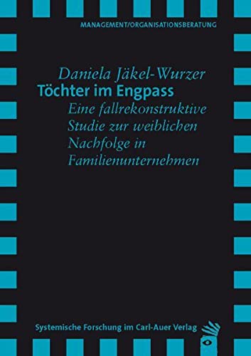 Stock image for Tchter im Engpass: Eine fallrekonstruktive Studie zur weiblichen Nachfolge in Familienunternehmen for sale by medimops