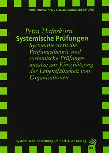 Beispielbild fr Systemische Prfungen: Systemtheoretische Prfungstheorie und systemische Prfungsanstze zur Einschtzung der Lebensfhigkeit von Organisationen zum Verkauf von medimops