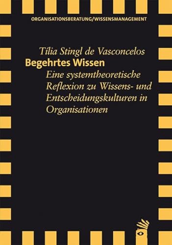 Beispielbild fr Begehrtes Wissen : eine systemtheoretische Reflexion zu Wissens- und Entscheidungskulturen in Organisationen. Mit einem Vorw. von Thomas A. Bauer / Organisationsberatung, Wissensmanagement zum Verkauf von Buchhandlung Neues Leben