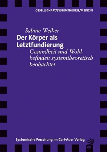 9783896709639: Der Krper als Letztfundierung: Gesundheit und Wohlbefinden systemtheoretisch beobachtet