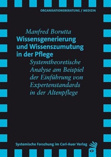 Imagen de archivo de Wissensgenerierung und Wissenszumutung in der Pflege: Systemtheoretische Analyse am Beispiel der Einfhrung von Expertenstandards in der Altenpflege a la venta por medimops