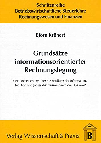 9783896731135: Grundstze informationsorientierter Rechnungslegung: Eine Untersuchung ber die Erfllung der Informationsfunktion von Jahresabschlssen durch die US-GAAP