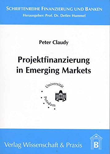 9783896731418: Projektfinanzierung in Emerging Markets: Strukturierung und Realisierung - eine institutionenkonomische Analyse
