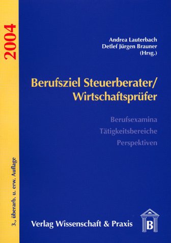 Berufsziel Steuerberater/Wirtschaftsprüfer. Berufsexamina, Tätigkeitsbereiche, Perspektiven (Livre en allemand) - Andrea Lauterbach