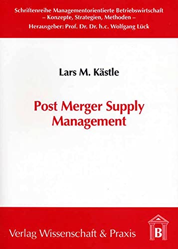 9783896732279: Post Merger Supply Management: Neue Perspektiven fr die Theorie und Praxis des Supply Management im Fusionsintegrationsprozess: 6