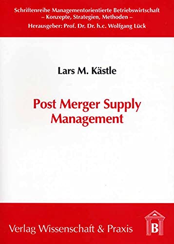 Stock image for Post Merger Supply Management. Neue Perspektiven fr die Theorie und Praxis des Supply Management im Fusionsintegrationsprozess. for sale by Buchpark