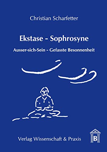 Imagen de archivo de Ekstase - Sophrosyne: Ausser-Sich-Sein - Gefasste Besonnenheit a la venta por Revaluation Books