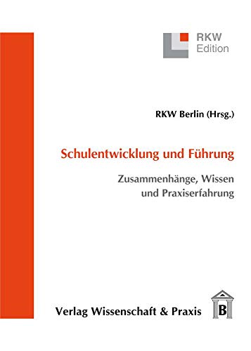 Beispielbild fr Schulentwicklung und Fhrung: Zusammenhnge, Wissen und Praxiserfahrung (RKW-Edition) zum Verkauf von medimops