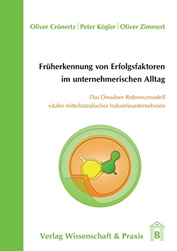 Imagen de archivo de Frherkennung von Erfolgsfaktoren im unternehmerischen Alltag: Das Dresdner Referenzmodell vitaler mittelstndischer Industrieunternehmen a la venta por medimops