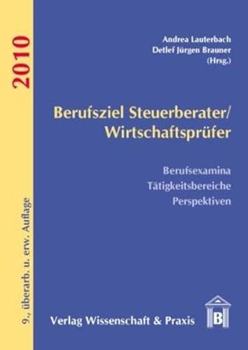 Berufsziel Steuerberater/Wirtschaftsprüfer 2010: Berufsexamina - Tätigkeitsbereiche - Perspektiven - Brauner Detlef Jürgen, Lauterbach Andrea