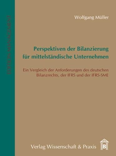 Perspektiven der Bilanzierung fÃ¼r mittelstÃ¤ndische Unternehmen: Ein Vergleich der Anforderungen des deutschen Bilanzrechts, der IFRS und der IFRS-SME (9783896735799) by MÃ¼ller, Wolfgang