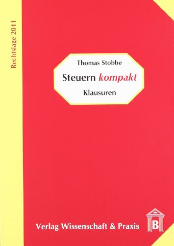 Steuern kompakt - Klausuren Rechtslage 2011 - Stobbe, Thomas