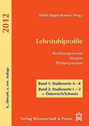 Lehrstuhlprofile 2012: Rechnungswesen - Steuern - Prufungswesen. 2 Bande. Band 1: Studienorte A-K. Band 2: Studienorte L-Z + Osterreich/Schweiz (German Edition) (9783896736079) by Brauner, Detlef Jurgen