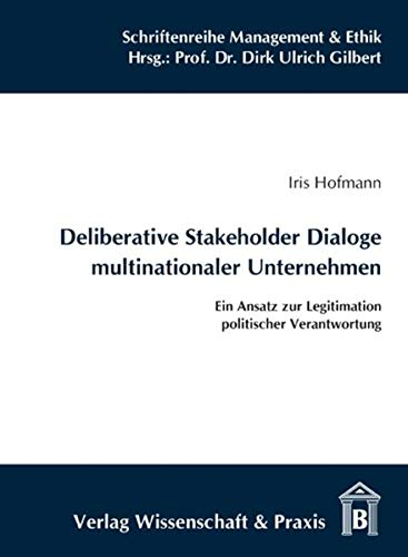 Stock image for Deliberative Stakeholder Dialoge multinationaler Unternehmen. Ein Ansatz zur Legitimation politischer Verantwortung. for sale by Buchpark