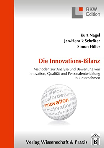 9783896736161: Die Innovations-Bilanz.: Methoden zur Analyse und Bewertung von Innovation, Qualitt und Personalentwicklung in Unternehmen. (RKW-Edition)