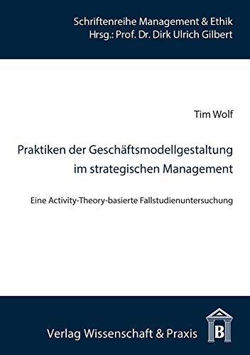 9783896736840: Praktiken Der Geschaftsmodellgestaltung Im Strategischen Management: Eine Activity-theory-basierte Fallstudienuntersuchung. Beilage: 2 (Schriftenreihe Management & Ethik)