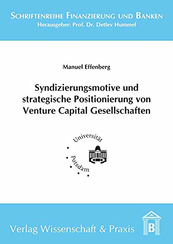 9783896737182: Syndizierungsmotive Und Strategische Positionierung Von Venture Capital Gesellschaften: Eine Theoretische Und Empirische Analyse Des Verhaltens ... Venture Capital Gesellschaften in Deutschland