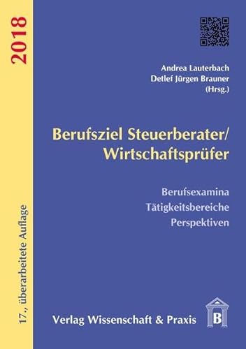 Stock image for Berufsziel Steuerberater/Wirtschaftsprüfer 2018: Berufsexamina, Tätigkeitsbereiche, Perspektiven [Paperback] Brauner, Detlef Jürgen and Lauterbach, Andrea for sale by tomsshop.eu