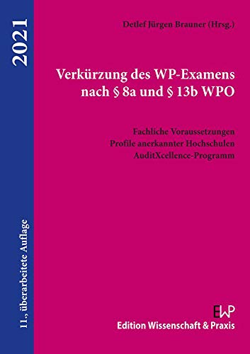 Imagen de archivo de Verkrzung des WP-Examens nach  8a und  13b WPO.: Fachliche Voraussetzungen, Profile anerkannter Hochschulen, AuditXcellence-Programm. a la venta por medimops