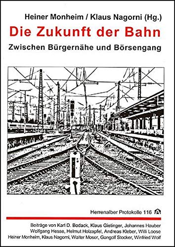Die Zukunft der Bahn: Zwischen Bürgernähe und Börsengang - Wolf, Winfried, Holzapfel, Helmut