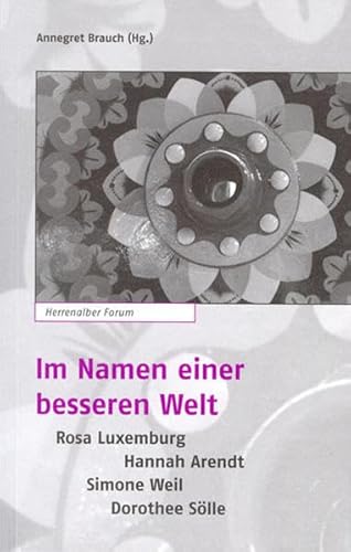 Beispielbild fr Im Namen einer besseren Welt: Rosa Luxemburg - Hannah Arendt - Simone Weil - Dorothee Slle zum Verkauf von medimops