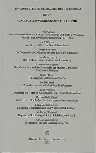 Geschichte zwischen Kunst und Politik (Münchner Geschichtsdidaktisches Kolloquium) - Riehl-Heise, Herbert, Jürgen, Schläder