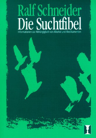 Beispielbild fr Die Suchtfibel. Informationen zur Abhngigkeit von Alkohol und Medikamenten fr Betroffene, Angehrige und Interessierte. zum Verkauf von Antiquariat Leon Rterbories