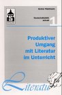 Produktiver Umgang mit Literatur im Unterricht: Grundriss einer produktiven Hermeneutik, Theorie - Didaktik - Verfahren - Modelle - Waldmann, Günter