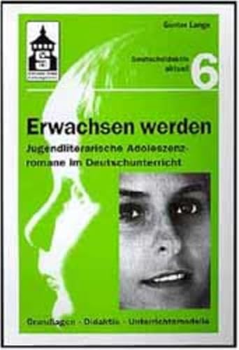 Beispielbild fr Erwachsen werden: Jugendliterarische Adoleszenzromane im Deutschunterricht. Grundlagen, Didaktik, Unterrichtsmodelle zum Verkauf von medimops