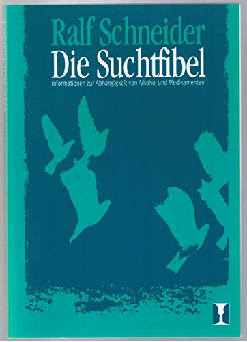 Beispielbild fr Die Suchtfibel. Informationen zur Abhngigkeit von Alkohol und Medikamenten fr Betroffene, Angehrige und Interessierte zum Verkauf von medimops