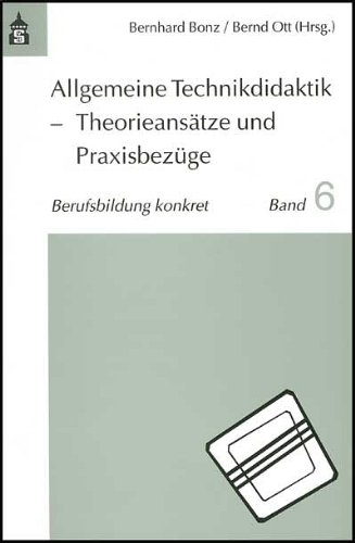 Allgemeine Technikdidaktik - Theorieansätze und Praxisbezüge