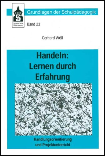 Beispielbild fr Handeln: Lernen durch Erfahrung: Handlungsorientierung und Projektunterricht zum Verkauf von medimops