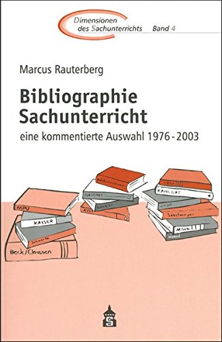Bibliographie Sachunterricht: Eine kommentierte Auswahl 1976-2003 (Dimensionen des Sachunterrichts) - Rauterberg, Marcus