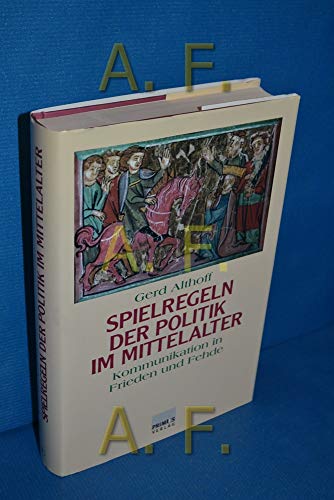 Spielregeln der Politik im Mittelalter. Kommunikation in Friede und Fehde. - Althoff, Gerd