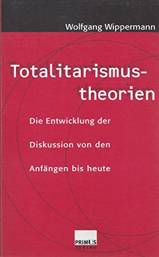 Totalitarismustheorien: Die Entwicklung der Diskussion von den Anfängen bis heute