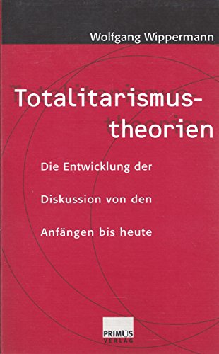 Totalitarismustheorien: Die Entwicklung der Diskussion von den AnfaÌˆngen bis heute (German Edition) (9783896780539) by Wippermann, Wolfgang