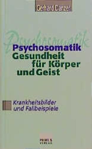 Psychosomatik. Gesundheit für Körper und Geist. Krankheitsbilder und Fallbeispiele. [Von Gerhard Danzer]. - Danzer, Gerhard