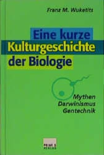 Eine kurze Kulturgeschichte der Biologie: Mythen, Darwinismus, Gentechnik (German Edition) (9783896780751) by Wuketits, Franz M