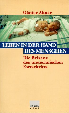 Stock image for Leben in der Hand des Menschen. die Brisanz des biotechnischen Fortschritts for sale by Paderbuch e.Kfm. Inh. Ralf R. Eichmann