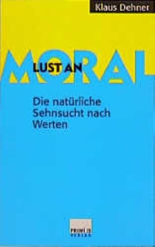 Stock image for Lust an Moral. Die natrliche Sehnsucht nach Werten for sale by Oberle