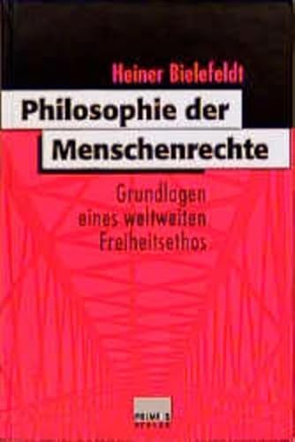 Philosophie der Menschenrechte. Grundlagen eines weltweiten Freiheitsethos.