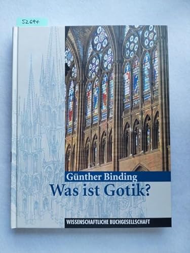 Was ist Gotik? Eine Analyse der gotischen Kirchen in Frankreich, England und Deutschland 1140 - 1350. Mit Farbfotos von Uwe Dettmar - Binding, Günther