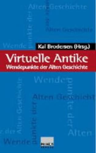 Virtuelle Antike: Wendepunkte in der Alten Geschichte - Kai Brodersen
